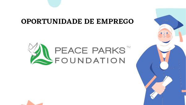 A fundação peace parks oferece (02) vagas de emprego