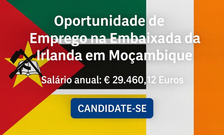 Oportunidade de emprego na embaixada da irlanda em moçambique