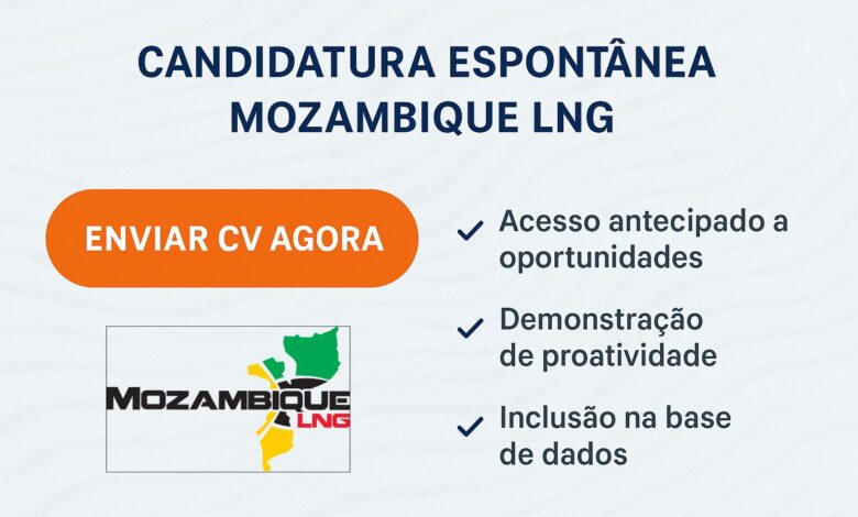 Candidatura espontânea mozambique lng – saiba como submeter o seu