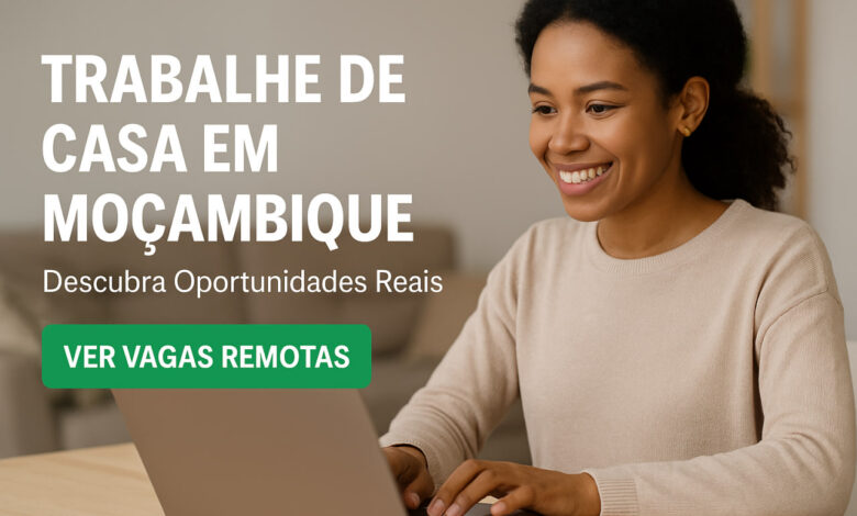 Vagas de trabalho remoto em moçambique: como encontrar e ter